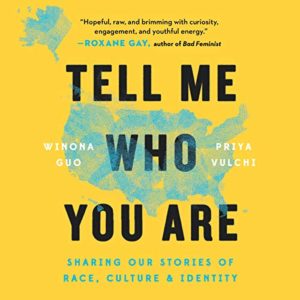Book cover for 'tell me who you are' by winona guo and priya vulchi, emphasizing a global conversation on race, culture, and identity.