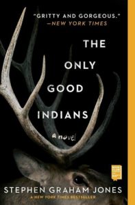 A novel titled "the only good indians" by stephen graham jones, with a dark cover featuring an atmospheric image of antlers against a black background, accompanied by a laudatory quote from the new york times describing it as "gritty and gorgeous.