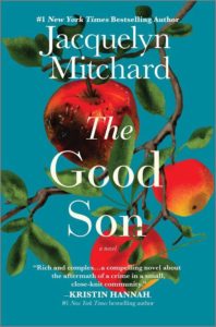 The cover of a book titled "the good son" by jacquelyn mitchard, featuring a branch with leaves and apples, one of which has a bite taken out of it, set against a solid background. the cover includes praise from author kristin hannah, describing the book as a compelling and complex crime novel.