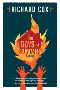 The image shows a book cover with a striking design. the title "the boys of summer" is prominently displayed at the top with the author's name, richard cox, just above it. an illustration of a fiery leaf with handprints on both sides is centered in the middle, evoking a sense of a story that may involve intensity, passion, or transformation. a blurb by new york times bestselling author jonathan evison praises the book as a thrilling and unpredictable read.