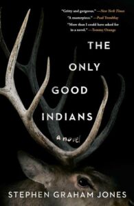 A haunting book cover of "the only good indians," featuring the partial silhouette of a deer with prominent antlers against a dark background, hinting at the novel's suspenseful and ominous tone.