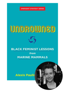 A book cover with a teal background featuring the title "undrowned: black feminist lessons from marine mammals" from the emergent strategy series, by alexis pauline gumbs, is juxtaposed with a grayscale photograph of a person smiling pleasantly.