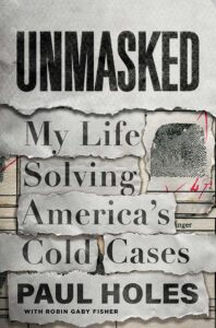 A gripping book cover design for "unmasked: my life solving america's cold cases" by paul holes with robin gaby fisher, featuring torn paper layers revealing text and a fingerprint, symbolizing the investigative nature of the true crime genre.