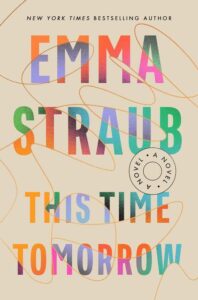 Colorful and abstract book cover design for 'this time tomorrow' by emma straub, featuring bold typography and playful shapes.