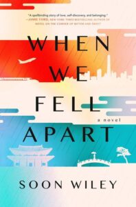 When we fell apart" - a novel by soon wiley, depicted on a book cover featuring an artistic overlay of urban skylines and traditional asian architecture, encapsulated by a warm to cool gradient color scheme.