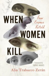 Book cover featuring a collage of women's eyes, symbolizing the intense and haunting stories within 'when women kill: four crimes retold' by alia trabucco zerán.