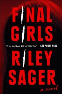 An intense thriller novel cover titled 'final girls' by riley sager with a high praise quote by stephen king.
