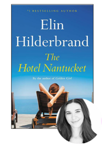 A book cover for "the hotel nantucket" by bestselling author elin hilderbrand, featuring an image of a woman relaxing on a deck chair presumably at a seaside location, indicative of a leisurely, vacation-themed narrative. an author portrait is also included in the foreground.