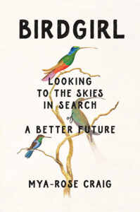 Cover of the book "birdgirl" by mya-rose craig featuring illustrations of colorful birds perched on branches, accompanied by the inspirational statement "looking to the skies in search of a better future.