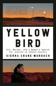 Book cover of 'yellow bird: oil, murder, and a woman's search for justice in indian country' by sierra crane murdoch, featuring a contemplative woman looking out over a barren landscape at dusk.