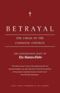 A book cover with the title "betrayal: the crisis in the catholic church" compiled by the boston globe, featuring a white cross on a dark background, and a quote from the new york times book review describing it as an account of misdeeds within the church.