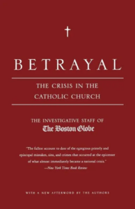 Book cover of 'betrayal: the crisis in the catholic church' depicting a stark, impactful design that highlights the grave subject of the scandals and challenges faced by the catholic church, as investigated by the boston globe.
