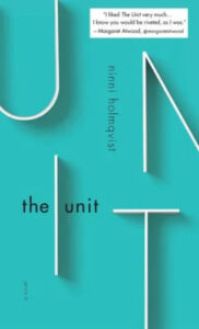 A minimalist book cover design for "the unit" by ninni holmqvist, featuring abstract shapes and lines forming letters on a teal background with a quote by margaret atwood praising the book.