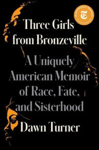 Profile silhouettes of three women against a black background with the title "three girls from bronzeville: a uniquely american memoir of race, fate, and sisterhood" by dawn turner.