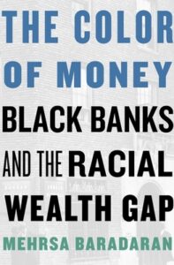 A book cover with the title "the color of money: black banks and the racial wealth gap" by mehrsa baradaran, set against a backdrop with subtle images of currency.