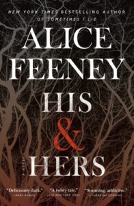 A captivating book cover with a mysterious forest backdrop, featuring the title "his & hers" by new york times bestselling author alice feeney, with accolades from critics highlighting the book's dark, twisty, and addictive qualities.