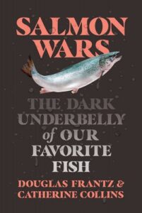 Salmon wars: the dark underbelly of our favorite fish" - a provocative book cover with an image of a salmon set against a dramatic backdrop, hinting at a deep dive into the hidden complexities surrounding one of the world's most popular seafood choices.