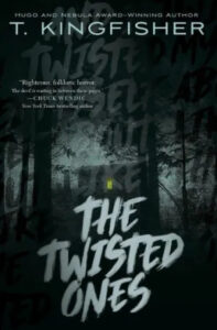 A chilling book cover for "the twisted ones" by t. kingfisher featuring shadowy woods and obscured, eerie symbols or letters, evoking a sense of foreboding and mystery.