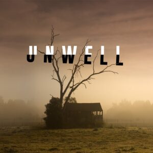 A desolate, haunting image of a dead tree and an old shack in a foggy field, overlaid with the word "unwell" evoking a sense of abandonment and decay.