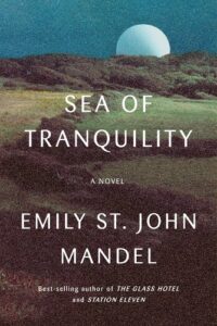 A serene night landscape with a large moon rising above a green field, promoting the novel "sea of tranquility" by emily st. john mandel.