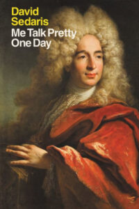 A portrait of a historical figure in elaborate attire, featuring a large white wig and a red robe, humorously juxtaposed with modern text that reads "david sedaris me talk pretty one day," suggesting a witty contrast between past and present.