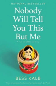 A book cover featuring a matryoshka doll with a contemplative expression, set against a teal background, titled "nobody will tell you this but me" by bess kalb, with a praising quote from jodi picoult at the bottom.