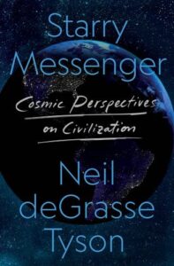 A book cover featuring earth against a star-filled sky with the title "starry messenger: cosmic perspectives on civilization" authored by neil degrasse tyson.