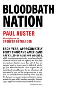 Book cover for "bloodbath nation" by paul auster with photographs by spencer ostrander, highlighting the statistic that approximately forty thousand americans are killed by gunshot wounds each year.