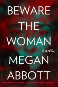 A stylized book cover featuring the title "beware the woman" in bold white letters, with the author's name "megan abbott" just below in a smaller font, and the tagline "a novel" at the bottom. the background is an abstract, evocative amalgamation of red hues with what appears to be a blurred and ghostly image of a woman's face partially visible, creating an aura of mystery and anticipation.