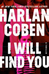 A book cover featuring the title "i will find you" by harlan coben, portraying a sense of intrigue and mystery with a partial view of an individual's face obscured by bold text.