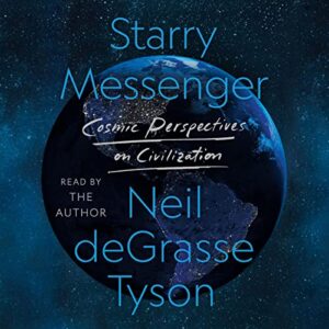 Planet earth set against a starry night sky, with the title 'starry messenger: cosmic perspectives on civilization' and author neil degrasse tyson, who narrates the audiobook, prominently displayed.