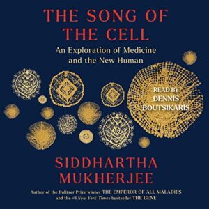 Cover of 'the song of the cell: an exploration of medicine and the new human' by siddhartha mukherjee, featuring an artistic depiction of cellular structures against a deep blue background, narrated by denis boutsikaris.