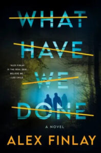 A suspenseful book cover for "what have we done" by alex finlay, featuring shadowy figures within a mysterious, eerie forest setting, overlaid by bold yellow text.