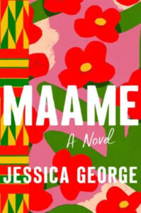 Vibrant cover art for the novel 'maame' by jessica george, featuring bright floral patterns and bold typography.