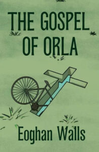 An overturned bicycle on a grassy background with the title "the gospel of orla" by eoghan walls displayed above it.