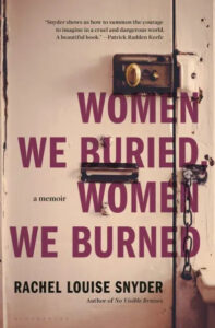 A worn-out door serves as the background for the title of a memoir, "women we buried, women we burned," by rachel louise snyder, with critical acclaim from patrick radden keefe outlining its powerful subject matter on summoning courage to navigate a cruel and dangerous world.