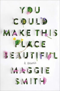 A creative book cover with the title "you could make this place beautiful" by maggie smith, with each letter artfully cut out from leaves and petals, evoking a sense of nature and rejuvenation.