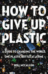 A book cover titled "how to give up plastic: a guide to changing the world, one plastic bottle at a time" by will mccallum, featuring a background of numerous plastic pieces and objects scattered around the text, highlighting the issue of plastic pollution.