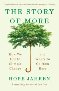 A book cover titled "the story of more: how we got to climate change and where to go from here" by hope jahren, featuring a green tree with its roots shaped like an umbrella handle, symbolizing a connection between nature and human impact.