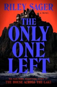 A book cover with a title "the only one left" by riley sager, featuring a solitary house perched atop a craggy cliff against a dark, ominously lit sky.
