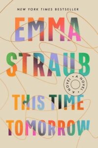A playful and colorful book cover featuring abstract shapes and lines with the title "this time tomorrow" by emma straub, highlighted as a new york times bestseller.