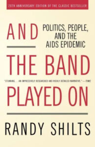 Cover of the 20th-anniversary edition of "and the band played on," a critically acclaimed book by randy shilts that explores the politics, people, and the aids epidemic.