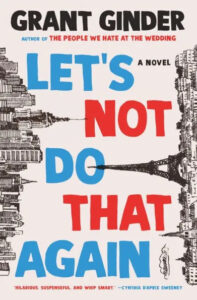 A book cover with the title "let's not do that again" by grant ginder, featuring an upside-down cityscape illustration along with endorsements describing the novel as hilarious, suspenseful, and whip-smart.