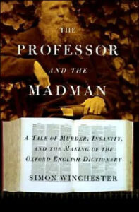 A book cover titled "the professor and the madman" by simon winchester, featuring a tale of murder, insanity, and the making of the oxford english dictionary, with an image of a bearded man in the backdrop and an open book in the foreground.