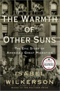 A collage of black and white photographs portraying various groups of people from different eras, compiled to create the cover of the book "the warmth of other suns" by isabel wilkerson, described as the epic story of america's great migration, with a note highlighting its recognition as one of the ten best books of the year by the new york times book review and the author's achievement as the winner of the pulitzer prize.