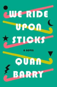 A vibrant book cover for "we ride upon sticks" by quan barry, featuring a playful, abstract design with geometric shapes and squiggly lines in a bold color palette.
