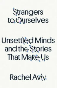 The image shows a book cover with the title "strangers to ourselves: unsettled minds and the stories that make us" by rachel aviv, overlaid with a subtle, shimmering effect that slightly distorts the text.