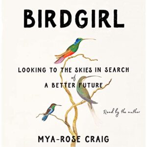 A promotional graphic for a book titled "birdgirl" by mya-rose craig, featuring an illustration of two hummingbirds on branches, with an inspirational subtitle "looking to the search of a better future" and a note that the book is read by the author.
