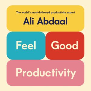 Colorful promotional graphic for ali abdaal, highlighting themes of feeling good and productivity, positioning him as the world's most-followed productivity expert.