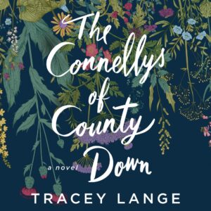 Book cover for 'the connellys of county down', a novel by tracey lange, featuring a beautifully intricate background of floral and botanical illustrations on a navy backdrop.
